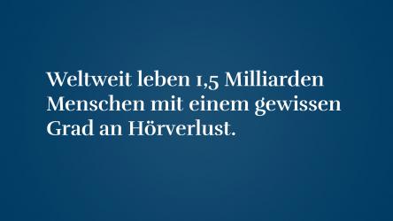 Weltweit leben mehr als 1,5 Milliarden Menschen mit einem gewissen Grad an Hörverlust