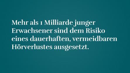 Mehr als 1 Milliarde junger Erwachsener sind dem Risiko eines dauerhaften, vermeidbaren Hörverlustes ausgesetzt